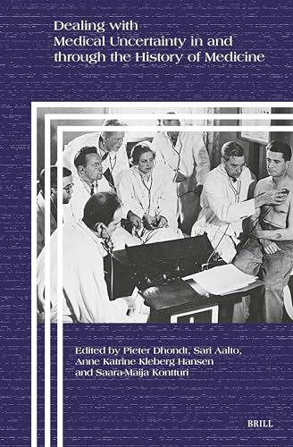 Dealing With Medical Uncertainty in and Through the History of Medicine (Clio Medica, 108) von Brill