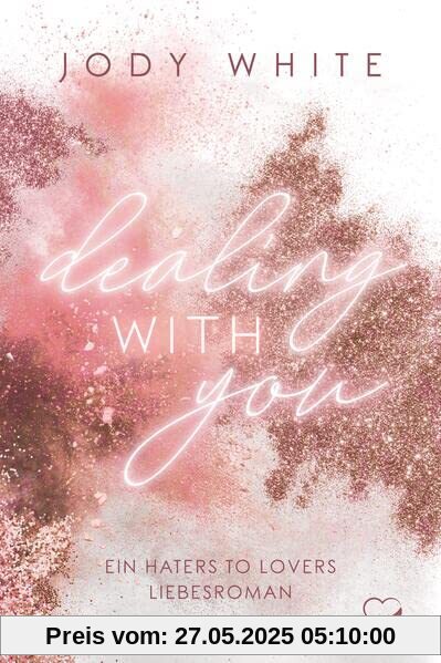 Dealing with you: Ein Haters-to-Lovers Liebesroman