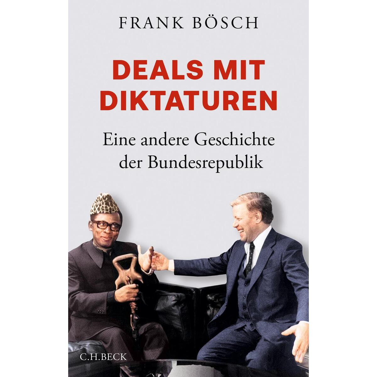 Deals mit Diktaturen Deals mit Diktaturen von C.H. Beck