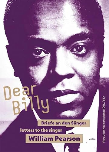 Dear Billy: Briefe an den Sänger / letters to the singer William Pearson Dear Billy: Briefe an den Sänger / letters to the singer William Pearson von Wolke V.-G.