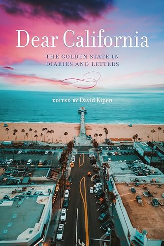 Dear California: The Golden State in Diaries and Letters von Redwood Press