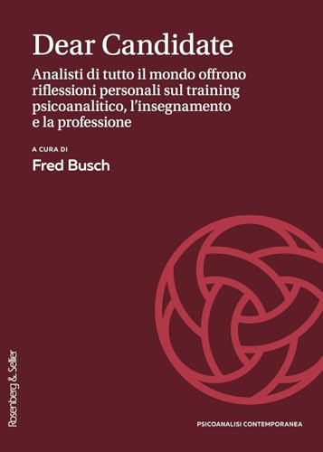 Dear Candidate. Analisti di tutto il mondo offrono riflessioni personali sul training psicoanalitico, l'insegnamento e la professione (Psicoanalisi contemporanea) von Rosenberg & Sellier