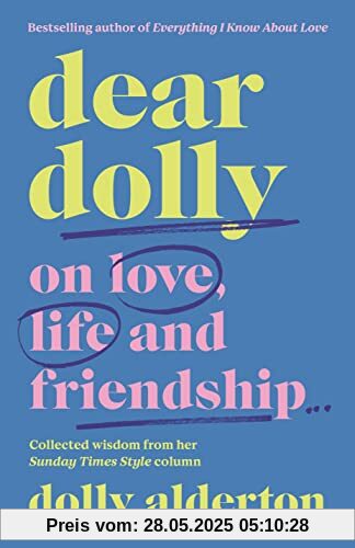 Dear Dolly: On Love, Life and Friendship, Collected wisdom from her Sunday Times Style Column Dear Dolly: On Love, Life and Friendship, Collected wisdom from her Sunday Times Style Column