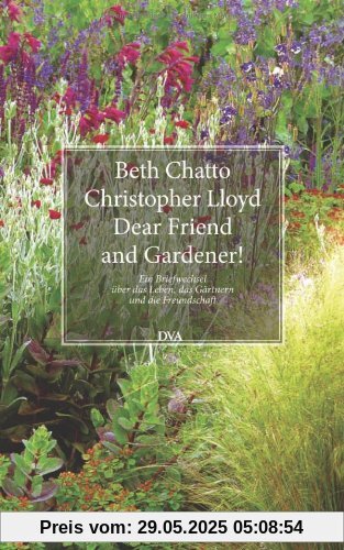 Dear Friend and Gardener!: Ein Briefwechsel über das Leben, das Gärtnern und die Freundschaft