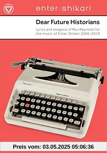 Dear Future Historians: 2006-2019: Lyrics and exegesis of Rou Reynolds for the music of Enter Shikari Dear Future Historians: 2006-2019: Lyrics and exegesis of Rou Reynolds for the music of Enter Shikari