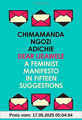 Dear Ijeawele, Or A Feminist Manifesto In Fifteen Suggestions Dear Ijeawele, Or A Feminist Manifesto In Fifteen Suggestions