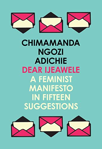 Dear Ijeawele, or a Feminist Manifesto in Fifteen Suggestions: The Inspiring Guide to Raising a Feminist von Fourth Estate