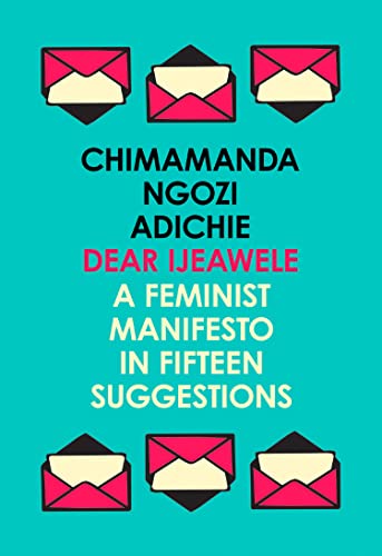 Dear Ijeawele, or a Feminist Manifesto in Fifteen Suggestions: The Inspiring Guide to Raising a Feminist von Fourth Estate