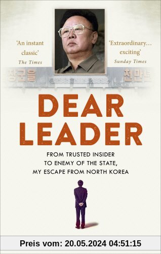 Dear Leader: North Korea's senior propagandist exposes shocking truths behind the regime