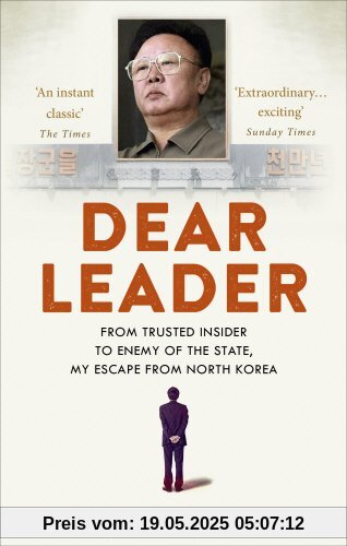 Dear Leader: North Korea's senior propagandist exposes shocking truths behind the regime Dear Leader: North Korea's senior propagandist exposes shocking truths behind the regime