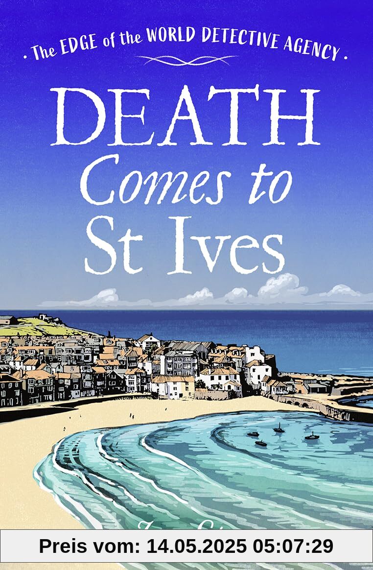 Death Comes to St Ives: A charming British cozy mystery series for 2024 set on the idyllic Cornish coast! (The Edge of the World Detective Agency)