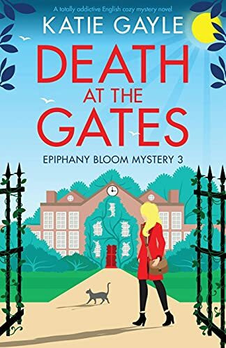 Death at the Gates: A totally addictive English cozy mystery novel (Epiphany Bloom Mysteries, ...