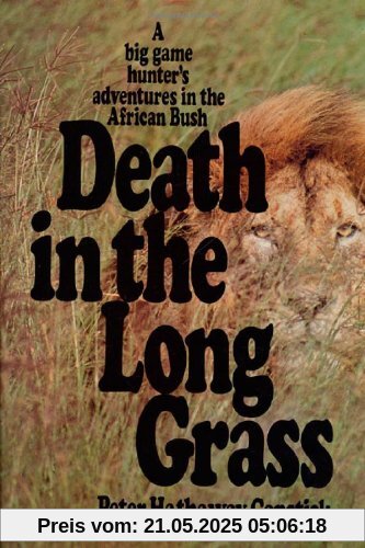 Death in the Long Grass: A Big Game Hunter's Adventures in the African Bush