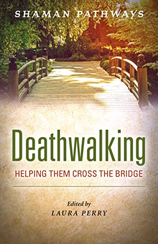 Deathwalking: Helping Them Cross the Bridge (Shaman Pathways)