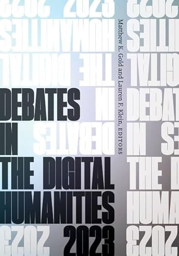 Debates in the Digital Humanities 2023 von University of Minnesota Press