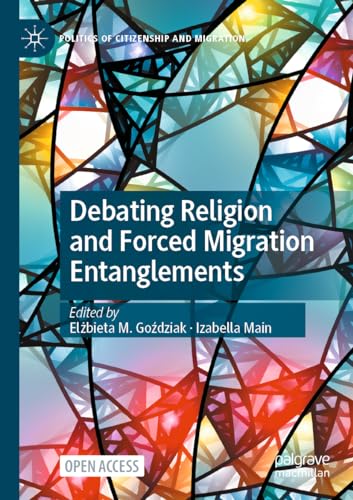 Debating Religion and Forced Migration Entanglements (Politics of Citizenship and Migration)