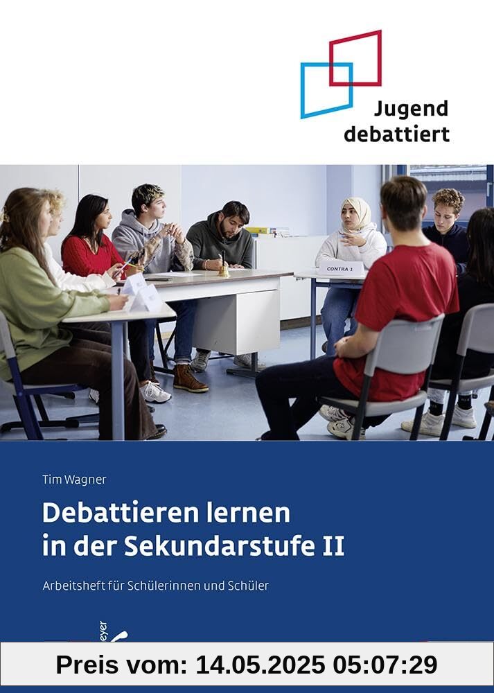 Debattieren lernen in der Sekundarstufe II: Arbeitsheft für Schülerinnen und Schüler (Jugend debattiert)