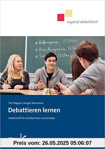 Debattieren lernen: Arbeitsheft für Schülerinnen und Schüler