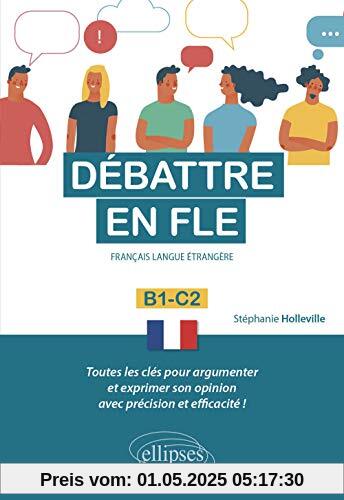 Débattre en FLE (Français langue étrangère). Toutes les clés pour argumenter et exprimer son opinion en français avec précision et efficacité. B1-C2 -