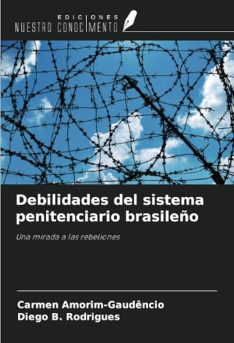 Debilidades del sistema penitenciario brasileño: Una mirada a las rebeliones von Ediciones Nuestro Conocimiento