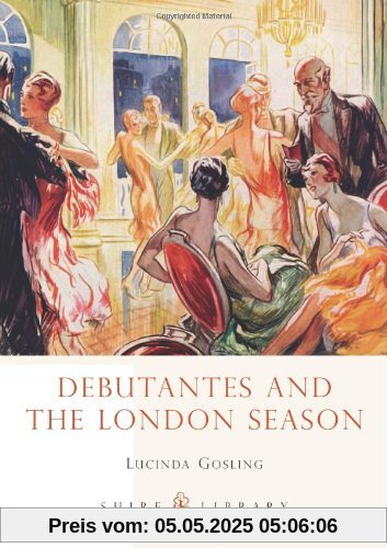 Debutantes and the London Season (Shire Library, Band 725)