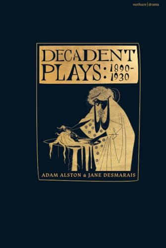 Decadent Plays: 1890–1930: Salome; The Race of Leaves; The Orgy: A Dramatic Poem; Madame La Mort; Lilith; Ennoïa: A Triptych; The Black Maskers; La ... Deliverance; Kerria Japonica; The Dove von Methuen Drama