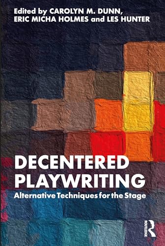 Decentered Playwriting: Alternative Techniques for the Stage von Routledge