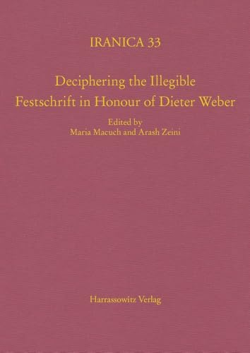 Deciphering the Illegible: Festschrift in Honour of Dieter Weber (Iranica) von Harrassowitz Verlag