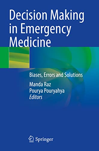 Decision Making in Emergency Medicine: Biases, Errors and Solutions Decision Making in Emergency Medicine: Biases, Errors and Solutions von Springer