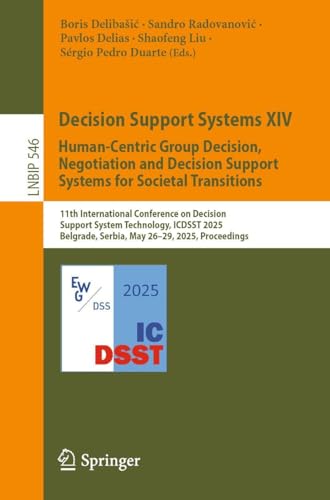 Decision Support Systems XIV. Human-Centric Group Decision, Negotiation and Decision Support Systems for Societal Transitions: 11th International ... Information Processing, 546, Band 546) von Springer