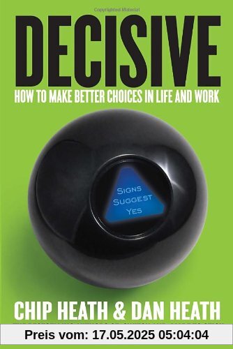 Decisive: How to Make Better Choices in Life and Work