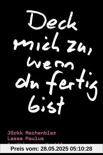 Deck mich zu, wenn du fertig bist: Erzählungen
