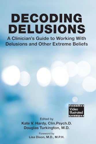 Decoding Delusions: A Clinician's Guide to Working With Delusions and Other Extreme Beliefs Decoding Delusions: A Clinician's Guide to Working With Delusions and Other Extreme Beliefs von American Psychiatric Association Publishing
