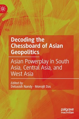 Decoding the Chessboard of Asian Geopolitics: Asian Powerplay in South Asia, Central Asia, and West Asia von Palgrave Macmillan