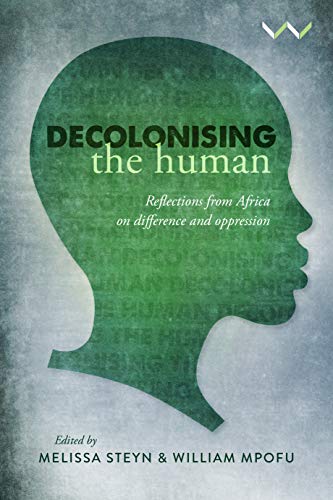 Decolonising the Human: Reflections from Africa on Difference and Oppression von Wits University Press