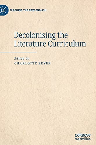 Decolonising the Literature Curriculum (Teaching the New English)
