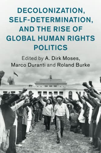 Decolonization, Self-Determination, and the Rise of Global Human Rights Politics (Human Rights in History) von Cambridge University Press
