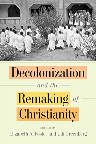 Decolonization and the Remaking of Christianity von University of Pennsylvania Press