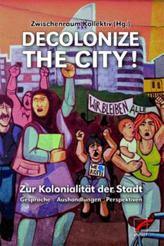 Decolonize the City!: Zur Kolonialität der Stadt – Gespräche | Aushandlungen | Perspektiven