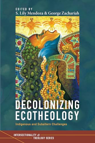 Decolonizing Ecotheology: Indigenous and Subaltern Challenges (Intersectionality and Theology Series) von Pickwick Publications