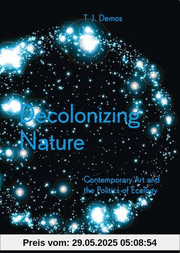 Decolonizing Nature: Contemporary Art and the Politics of Ecology (Sternberg Press)