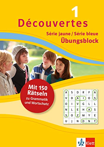 Découvertes 1 Série jaune / Série bleue - Übungsblock zum Schulblock: 150 Rätsel zu Grammatik und Wortschatz (Découvertes. Série jaune (ab Klasse 6). Ausgabe ab 2012)