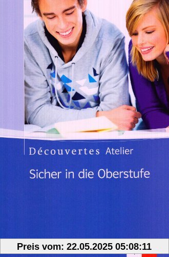 Découvertes Atelier / Sicher in die Oberstufe: Schülerarbeitsheft Découvertes Atelier / Sicher in die Oberstufe: Schülerarbeitsheft