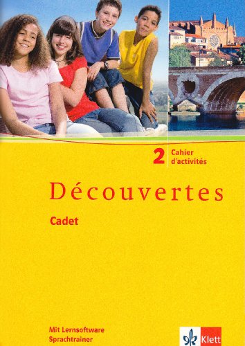 Découvertes Cadet 2: Cahier d'activités mit Lernsoftware Sprachtrainer Kommunikation 2. Lernjahr Découvertes Cadet 2: Cahier d'activités mit Lernsoftware Sprachtrainer Kommunikation 2. Lernjahr
