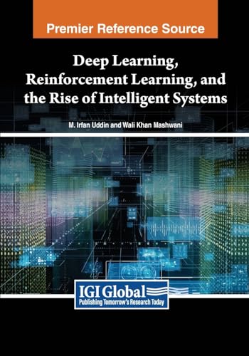 Deep Learning, Reinforcement Learning, and the Rise of Intelligent Systems von IGI Global