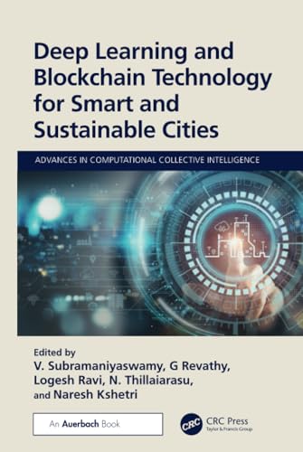 Deep Learning and Blockchain Technology for Smart and Sustainable Cities (Advances in Computational Collective Intelligence) von Auerbach Publications