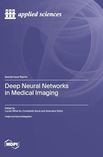 Deep Neural Networks in Medical Imaging Deep Neural Networks in Medical Imaging von MDPI AG