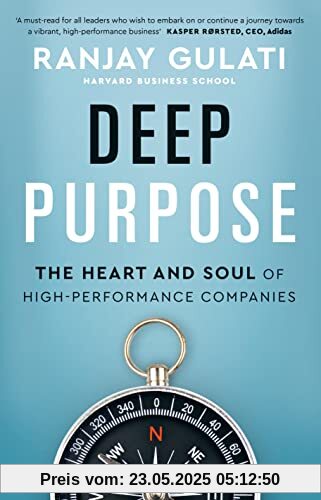 Deep Purpose: The Heart and Soul of High-Performance Companies