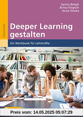 Deeper Learning gestalten: Ein Workbook für Lehrkräfte. Mit E-Book inside
