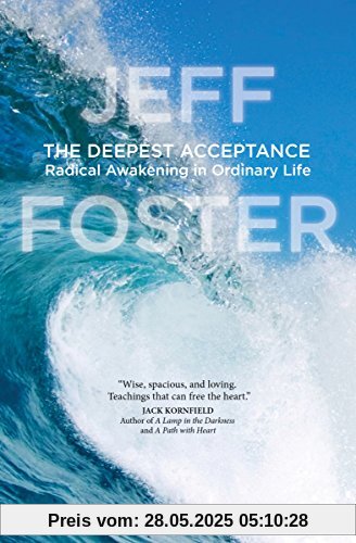Deepest Acceptance: Radical Awakening in Ordinary Life